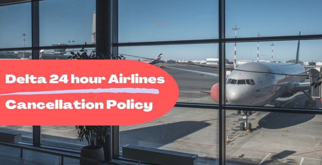 airfleetrating-Delta 24 hour Airlines Cancellation Policy