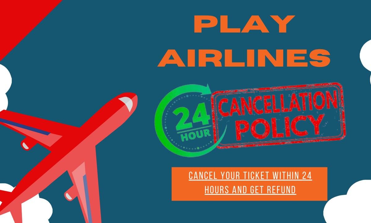 airfleetrating-Play Airlines 24 hour Cancellation Policy